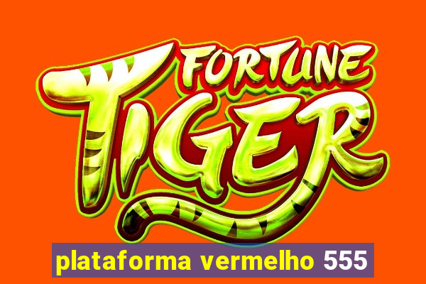 plataforma vermelho 555